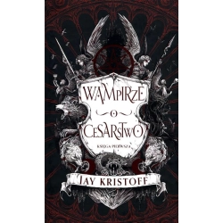 Wampirze cesarstwo. Księga 1 Jay Kristoff