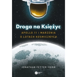 Droga na Księżyc. Apollo 11 i marzenia o lotach kosmicznych